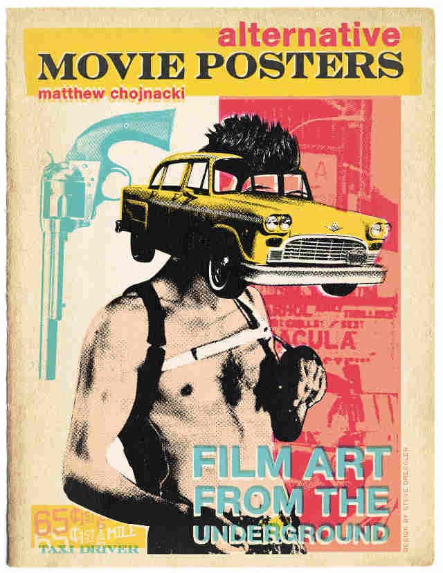 Matthew Chojnacki's anthology of conceptual posters, with its cover featuring Steven Dressler's take on the Martin Scorsese classic 'Taxi Driver'