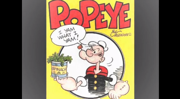 NEVER WITHOUT HIS SPINACH. 'I'm strong to the finich 'cause I eats me spinach' says Popeye's theme song. Screen grab from YouTube