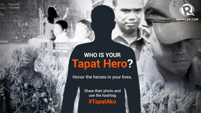 WHO IS YOUR TAPAT HERO? Honor the heroes in your lives by sharing us their photos and the stories of the good that they do. Use the hashtag #TapatAko. Graphic by Rappler/Ivy Pangilinan 